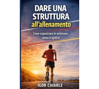 DARE UNA STRUTTURA ALL’ALLENAMENTO: Come organizzare le settimane senza irrigidirsi