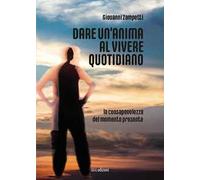 Dare un'anima al vivere quotidiano. La consapevolezza del momento presente