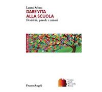 Dare vita alla scuola. Desideri, parole e azioni