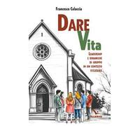 Dare vita. Leadership e dinamiche di gruppo in un contesto ecclesiale