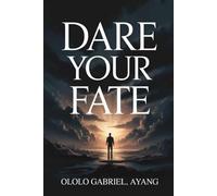 DARE YOUR FATE: A Journey of Faith, Courage, and Purpose