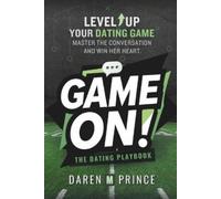 Daren Prince Game On Master The Conversation & Win Her Heart: The C (Tascabile)