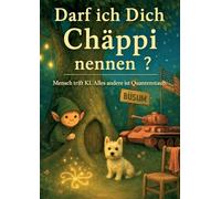 Darf ich Dich Chäppi nennen?: Mensch trifft KI. Alles andere ist Quantenstaub