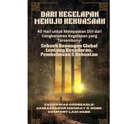 DARI KEGELAPAN MENUJU KEKUASAAN - 40 Hari untuk Melepaskan Diri dari Cengkeraman Kegelapan yang Tersembunyi: Sebuah Renungan Global tentang Kesadaran, Pembebasan & Kekuatan
