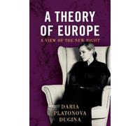 Daria Platonova Dugina A Theory of Europe (Tascabile)