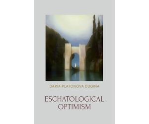Daria Platonova Dugina Eschatological Optimism (Tascabile)
