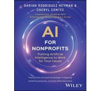 AI for Nonprofits: Putting Artificial Intelligence to Work for Your Cause; Practical Tips and Tools for Strategic Fundraising, Marketing, Programs, and Back-Offline Operations