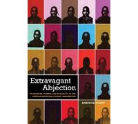 Darieck Scott Extravagant Abjection (Copertina rigida) Sexual Cultures