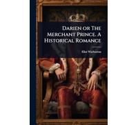 Darien or The Merchant Prince. A Historical Romance