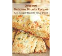 Darin Ink Over 100 Delicious Biscuits Recipes_ From Breakfast Biscui (Tascabile)