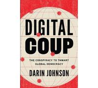 Darin Johnson Digital Coup: The Conspiracy to Thwart Global Democrac (Tascabile)
