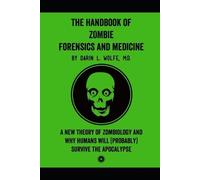 Darin L Wolfe The Handbook of Zombie Forensics and Medicine (Tascabile)