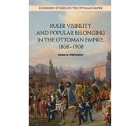 Darin N. Stepha Ruler Visibility and Popular Belonging in the Ottoma (Tascabile)