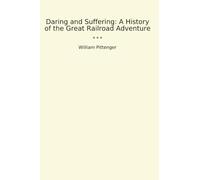 Daring and Suffering: A History of the Great Railroad Adventure