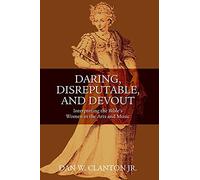 Daring, Disreputable and Devout: Interpreting the Bible's Women in the Arts and Music