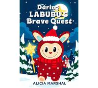 Daring Labubu's Brave Quest: A Christmas adventure storybook for kids ages 4-8 about courage, teamwork, and believing in yourself at the North Pole