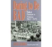 Daring to Be Bad: Radical Feminism in America, 1967-75: Radical Feminism in America 1967-1975