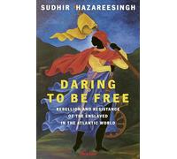 Daring to be Free : Rebellion and Resistance of the Enslaved in the Atlantic World