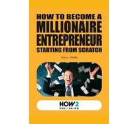 Dario Abate How to Become a Millionaire Entrepreneur Starting from S (Tascabile)