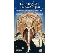 Dario Bognetti Eusebia Arrigoni. Missionari della tenerezza di Dio