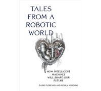 Dario Floreano Nicola Nosengo Tales from a Robotic World (Copertina rigida)
