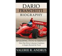 DARIO FRANCHITTI BIOGRAPHY: Speeding Into Eternity How One Driver’s Journey Continues to Inspire Beyond the Track