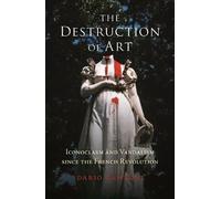 Dario Gamboni The Destruction of Art (Tascabile)