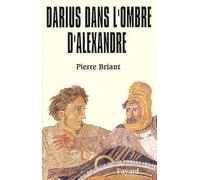 Darius dans l'ombre d'Alexandre