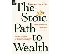 The Stoic Path to Wealth: Ancient Wisdom for Enduring Prosperity