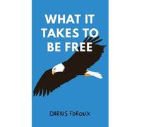 Darius Foroux What It Takes To Be Free (Copertina rigida)