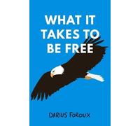 Darius Foroux What It Takes To Be Free (Tascabile)