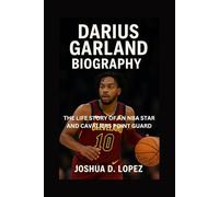 DARIUS GARLAND BIOGRAPHY: The Life Story Of An Nba Star And Cavaliers Point Guard