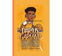 DARIUS GARLAND: The Young Star Who Dribbled His Way to NBA Greatness - A Basketball Biography For Kids