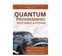 Darius Kimani Isabella Trent Priya Quantum Programming with Qiskit & (Tascabile)
