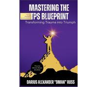 Darius Ross Mastering the TPS Blueprint: Transforming Trauma into Tr (Tascabile)