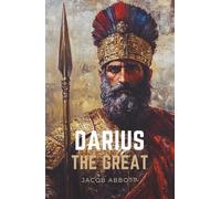 Darius the Great: A Historical Biography of Darius the Great: Persia’s King, His Rise to Power, and the Battle of Marathon