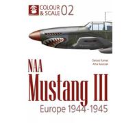 Dariusz Karnas Colour & Scale 02. NAA Mustang III. Europe 1944-1945 (Tascabile)