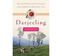 Darjeeling: The Colorful History and Precarious Fate of the World's Greatest Tea