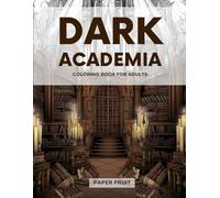 Dark Academia Adult Coloring Book: Beautiful Mystery Scenes and Magical Prints | Over 30 Designs of Relaxing Alchemy and Magic Objects to Color