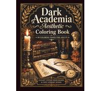 Dark Academia Aesthetic Coloring Book: Vintage Mood Boards, Cozy Flat Lays & Atmospheric Literary Scenes for Adults - 50 Relaxing Designs
