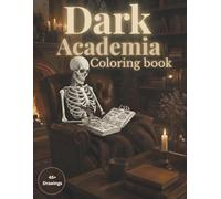 Dark Academia Coloring Book: A Dark Academia Inspired Coloring Book with Cozy Gothic Libraries, Study Rooms & Vintage Scenes for Relaxation
