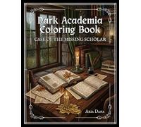 Dark Academia Coloring Book: Case of the Missing Scholar (Solve the Mystery as You Color)