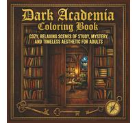 Dark Academia Coloring Book: Cozy and Relaxing Scenes of Libraries, Study Rooms, and Aesthetic Spaces for Adults and Teens