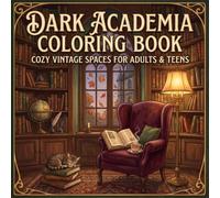 Dark Academia Coloring Book: Cozy Vintage Study Rooms, Antique Libraries, Reading Nooks, Clocks & Relaxing Scenes for Adults and Teens