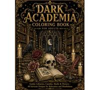 Dark Academia Coloring Book for Adults: Gothic Libraries, Candles, Skulls & Flowers - 40 Intricate Designs for Relaxation and Mindfulness