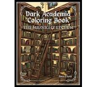 Dark Academia Coloring Book: The Midnight Lyceum, A Gothic Fantasy Coloring Book for Adults Featuring Haunted Libraries, Candlelit Studies, Botanical Illustrations, and Vintage Academia Scenes