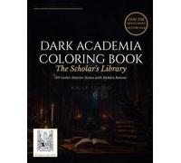 DARK ACADEMIA COLORING BOOK - The Scholar's Library: 60 Dark Academia Scenes Featuring Gothic Libraries, Candlelit Studies, Hidden Ravens & Atmospheric Interiors