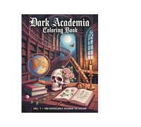 Dark Academia Coloring Book Volume 1: 100 Scholarly and Gothic Scenes to Color - Libraries, Skulls, Botanicals and Abandoned Spaces for Adults and Teens
