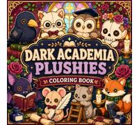 Dark Academia Plushies Coloring Book of Gothic Animals, Old Books, Curious Creatures and Scholarly Oddities
