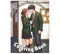 Dark Academia Romance Coloring Book: Boarding School Love, Gothic Aesthetic Scenes & Cozy Study Pages: Featuring Boarding School Romance, Cozy Library ... Relaxing Gothic Designs for Adults and Teens
